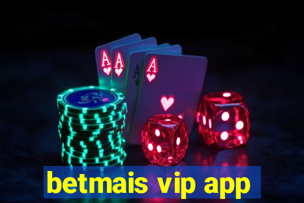 betmais vip app